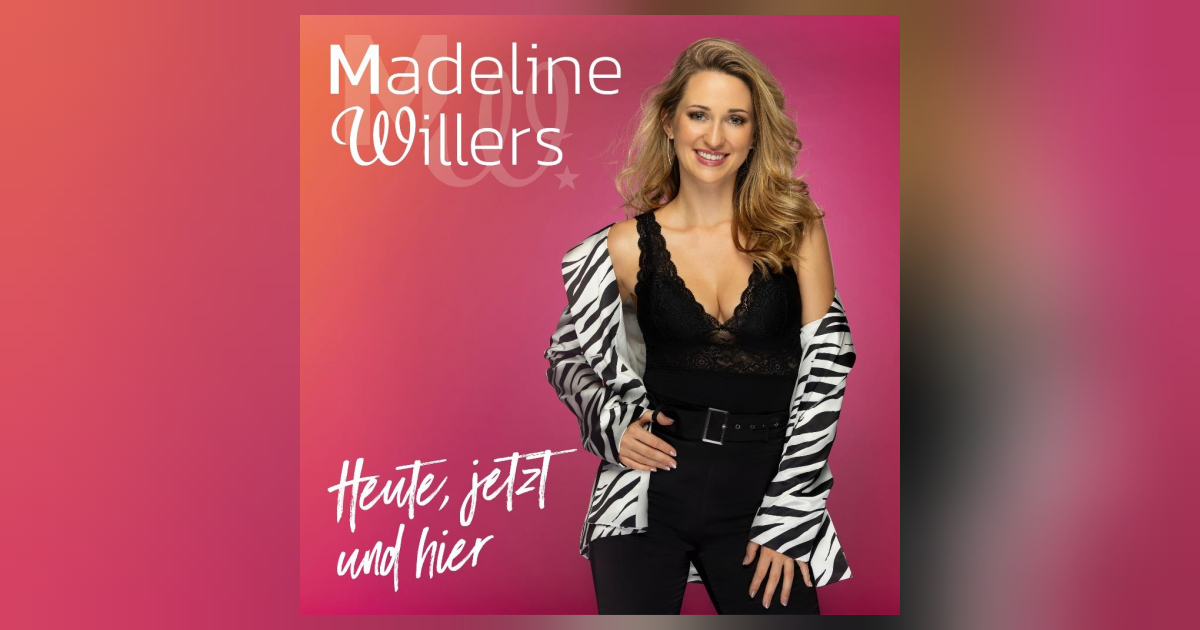 Madeline Willers - Heute jetzt und hier
