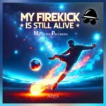 Mauritio Paladora – My Firekick is still alive