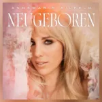 Annemarie Eilfeld – stark, ehrlich, „Neugeboren“