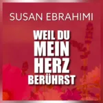 Wenn Liebe hörbar wird – Susan Ebrahimi berührt mit neuer Single